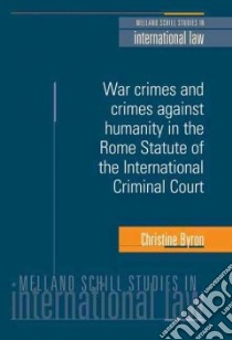 War Crimes and Crimes Against Humanity in the Rome Statute of the International Criminal Court libro in lingua di Byron Christine