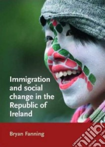 Immigration and Social Change in the Republic of Ireland libro in lingua di Fanning Bryan (EDT)