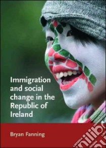 Immigration and Social Change in the Republic of Ireland libro in lingua di Fanning Bryan (EDT)