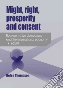 Might, Right, Prosperity and Consent libro in lingua di Thompson Helen