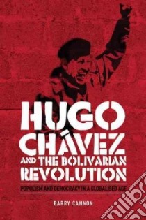 Hugo Chavez and the Bolivarian Revolution libro in lingua di Cannon Barry