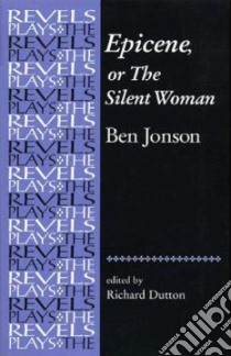Epicene, or the Silent Woman libro in lingua di Jonson Ben, Dutton Richard (EDT)