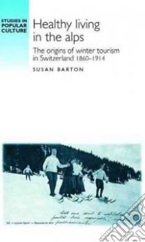 Healthy Living in the Alps libro in lingua di Barton Susan