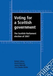 Voting for a Scottish Government libro in lingua di Johns Robert, Denver David, Mitchell James, Pattie Charles