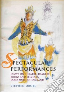 Spectacular Performances libro in lingua di Orgel Stephen