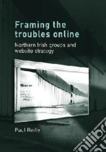 Framing the Troubles Online libro in lingua di Reilly Paul