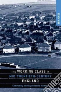 The Working Class in Mid Twentieth-century England libro in lingua di Jones Ben