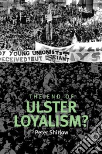 The End of Ulster Loyalism? libro in lingua di Shirlow Peter