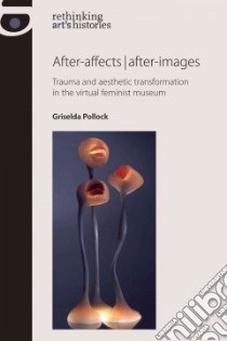 After-affects / After-images libro in lingua di Pollock Griselda