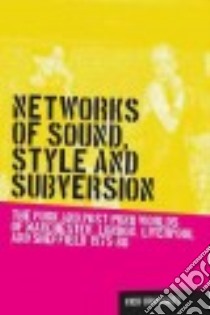Networks of Sound, Style and Subversion libro in lingua di Crossley Nick