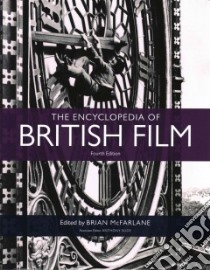 The Encyclopedia of British Film libro in lingua di McFarlane Brian (EDT), Slide Anthony (EDT), Fiennes Ralph (FRW), French Philip (FRW)