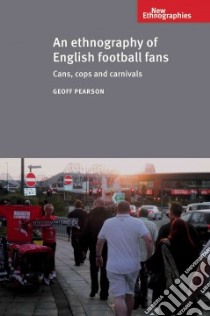 An Ethnography of English Football Fans libro in lingua di Pearson Geoff