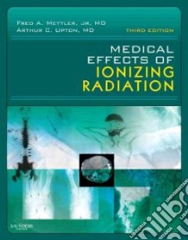 Medical Effects of Ionizing Radiation libro in lingua di Mettler Fred A., Upton Arthur C.