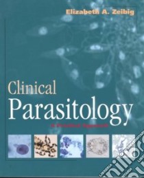 Clinical Parasitology libro in lingua di Zeibig Elizabeth A., Wienke Eugene C. (PHT), Gerrity Peg (ILT)