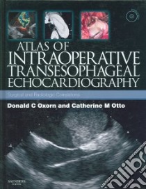 Atlas of Intraoperative Transesophageal Echocardiography libro in lingua di Oxorn Donald C. M.D., Otto Catherine M.