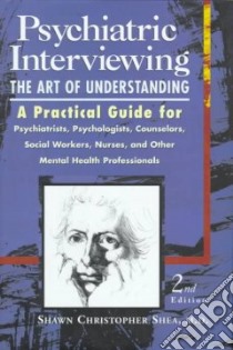 Psychiatric Interviewing libro in lingua di Shea Shawn Christopher