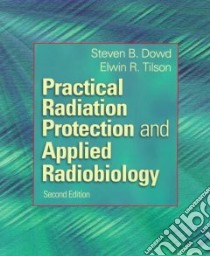 Practical Radiation Protection and Applied Radiobiology libro in lingua di Steven B Dowd