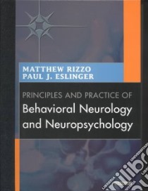 Principles and Practice of Behavioral Neurology and Neuropsychology libro in lingua di Rizzo Matthew M.D. (EDT), Eslinger Paul J. (EDT), Eslinger Paul J.
