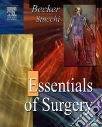Essentials Of Surgery libro in lingua di Becker James M. M.D., Stucchi Arthur F. Ph.D.