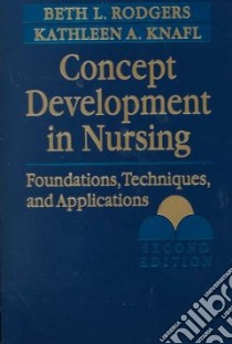 Concept Development in Nursing libro in lingua di Rodgers Beth L. (EDT), Knafl Kathleen Astin (EDT)