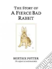 The Story of a Fierce Bad Rabbit libro in lingua di Potter Beatrix