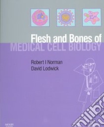 Flesh and Bones of Medical Cell Biology libro in lingua di Robert Norman