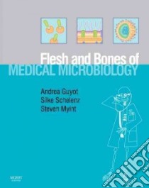 Flesh and Bones of Medical Microbiology libro in lingua di Steven H Myint
