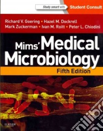 Mims' Medical Microbiology libro in lingua di Goering Richard V. Ph.D., Dockrell Hazel M. Ph.D., Zuckerman Mark, Chiodini Peter L. Ph.D., Roitt Ivan M.