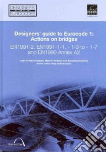 Designers' Guide to Eurocode 1: Actions on Bridges libro in lingua di Calgaro J-a, Tschumi M., Gulvanessian H.