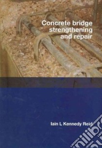 Concrete Bridge Strengthening and Repair libro in lingua di Reid Iain I. Kennedy