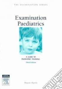 Examination Paediatrics libro in lingua di Harris Wayne