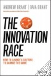 The Innovation Race libro in lingua di Grant Andrew, Grant Gaia