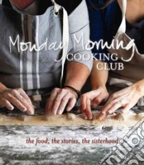Monday Morning Cooking Club libro in lingua di Chalmers Merelyn Frank, Eskin Natanya, Fink Lauren, Goldberg Lisa R., Horwitz Paula