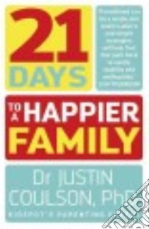 21 Days to a Happier Family libro in lingua di Coulson Justin Dr. Ph.D.