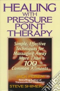 Healing with Pressure Point Therapy libro in lingua di Forem Jack, Shimer Steve