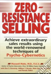 Zero-Resistance Selling libro in lingua di Maltz Maxwell, Kennedy Dan S., Brooks William T., Oechsli Matt, Paul Jeff, Yellen Pamela