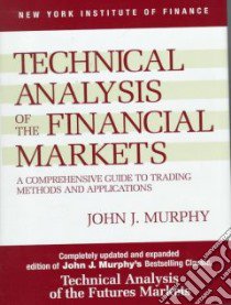 Technical Analysis of the Financial Markets libro in lingua di Murphy John J.