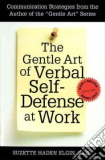 The Gentle Art of Verbal Self-Defense at Work libro in lingua di Elgin Suzette Haden
