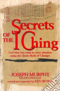 Secrets of the I Ching libro in lingua di Murphy Joseph, Irving Kenneth