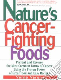 Natures Cancer Fighting Foods libro in lingua di Varona Verne