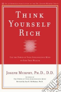Think Yourself Rich libro in lingua di Murphy Joseph, McMahan Ian