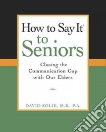 How To Say It To Seniors libro in lingua di Solie David