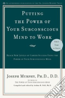 Putting the Power of Your Subconscious Mind to Work libro in lingua di Murphy Joseph, Pell Arthur R. (COM)