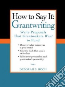 How to Say It, Grantwriting libro in lingua di Koch Deborah S.
