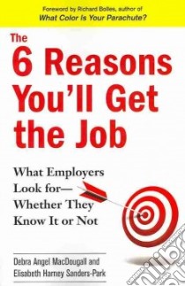 The 6 Reasons You'll Get the Job libro in lingua di Macdougall Debra Angel, Sanders-park Elisabeth Harney, Bolles Richard Nelson (FRW)