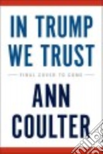 In Trump We Trust libro in lingua di Coulter Ann H.