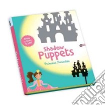 Princess Paradise Shadow Puppets libro in lingua di Arias Laura (ILT)