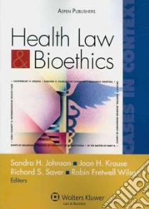 Health Law and Bioethics libro in lingua di Johnson Sandra H. (EDT), Krause Joan H. (EDT), Saver Richard S. (EDT), Wilson Robin Fretwell (EDT)