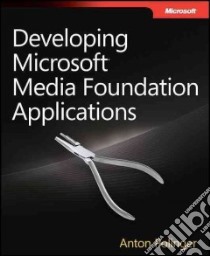 Developing Microsoft Media Foundation Applications libro in lingua di Polinger Anton