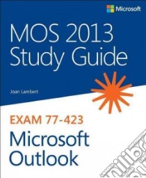 MOS Study Guide for Microsoft Outlook 2013 libro in lingua di Lambert Joan
